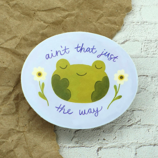 "Ain't that Just the Way" Sticker - Frog Vinyl Sticker