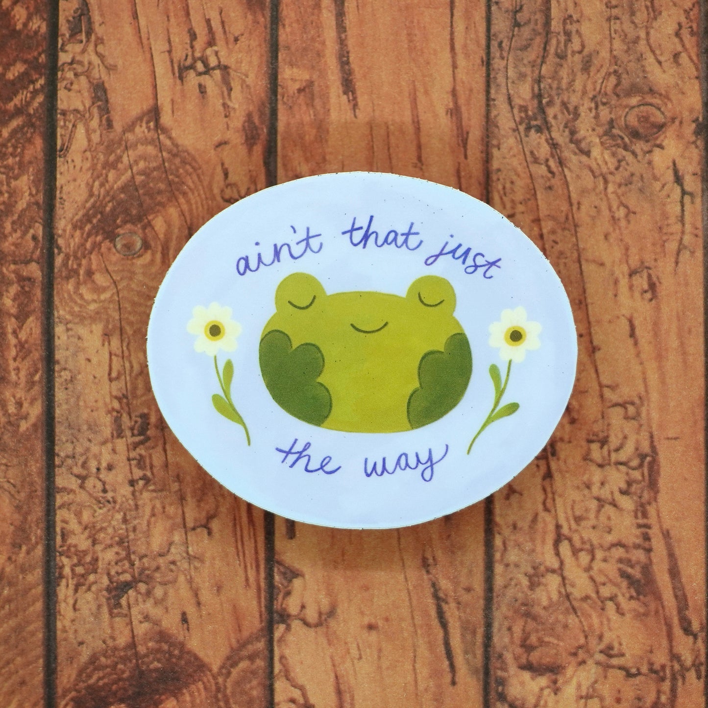 "Ain't that Just the Way" Sticker - Frog Vinyl Sticker